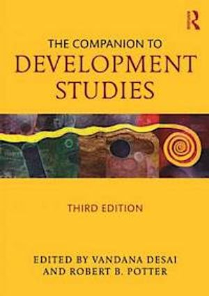 The Companion to Development Studies; Vandana Desai, Rob Potter; 2014