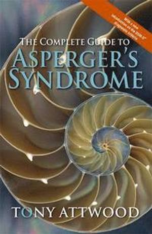 The Complete Guide to Asperger's Syndrome; Tony Attwood; 2006