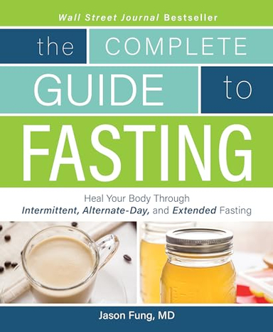 The Complete Guide to Fasting; Jimmy Moore, Jason Fung; 2016