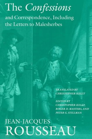 The Confessions and Correspondence, Including the Letters to Malesherbes; Jean-Jacques Rousseau, Christopher Kelly, Roger D Masters, Peter G Stillman; 1998