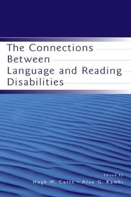 The Connections Between Language and Reading Disabilities; Hugh W Catts, Alan G Kamhi; 2004