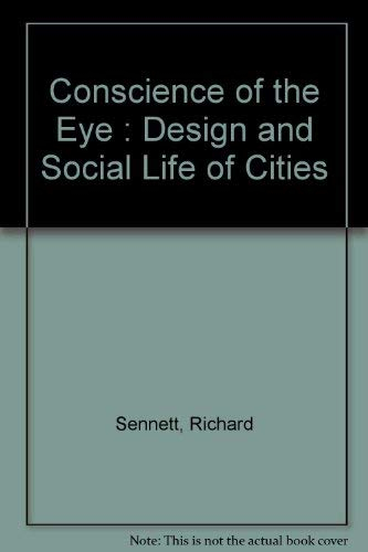 The Conscience of the eye : the design and social life of cities; Richard Sennett; 1993