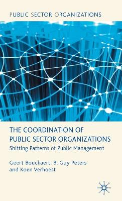 The Coordination of Public Sector Organizations; Geert Bouckaert, B Guy Peters, Koen Verhoest; 2010