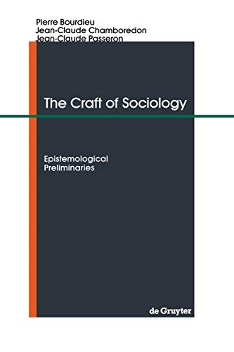 The Craft of Sociology; Pierre Bourdieu, Jean-Claude Chamboredon, Jean-Claude Passeron; 1991