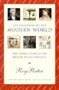 The Creation of the Modern World - the Untold Story of the British Enlightenment; Roy Porter; 2002