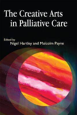 The creative arts in palliative care; Nigel Hartley, Malcolm Payne; 2008