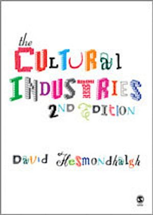 The Cultural Industries; David Hesmondhalgh; 2007