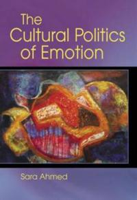 The Cultural Politics of Emotion; Sara Ahmed; 2007