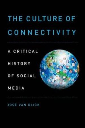 The Culture of Connectivity; Jos Van Dijck; 2013