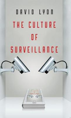 The Culture of Surveillance; David Lyon; 2018