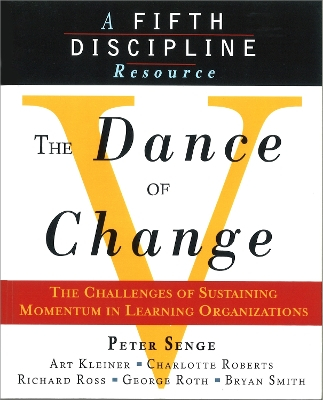 The Dance of Change; Art Kleiner, Bryan Smith, Charlotte Roberts, Geroge Roth, Peter M Senge; 1999