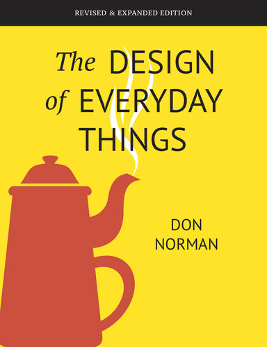 The Design of Everyday Things; Donald A Norman; 2013