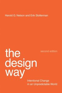 The Design Way ? Intentional Change in an Unpredictable World
                E-bok; Harold G Nelson, Erik Stolterman; 2019