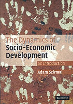 The Dynamics of Socio-Economic Development; Szirmai Adam; 2005