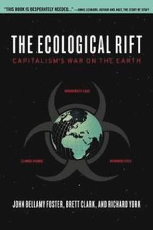 The Ecological Rift; John Bellamy Foster, Brett Clark, Richard York; 2011