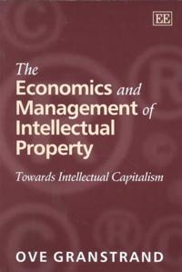 The economics and management of intellectual property : towards intellectual capitalism; Ove Granstrand; 2000