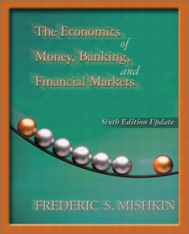 The Economics of Money, Banking, and Financial Markets, Update Edition; Frederic S. Mishkin; 2002