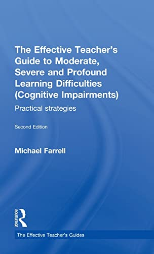 The effective teachers guide to moderate, severe and profound learning difficulties (cognitive impairments) : practical strategies; Michael Farrell; 2012