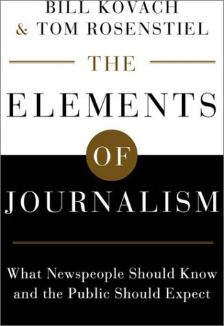 The elements of journalism : what newspeople should know and the public should expect; Bill Kovach; 2001