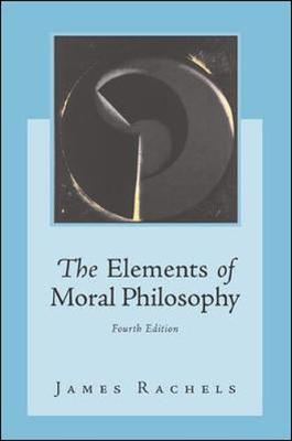 The Elements of Moral Philosophy; James Rachels; 2003