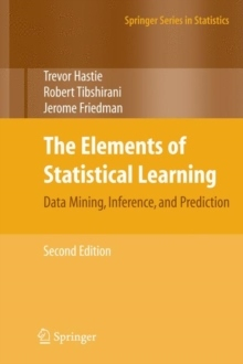 The Elements of Statistical Learning : Data Mining, Inference, and Predicti; Jerome Friedman, Trevor Hastie, Robert Tibshirani; 2009