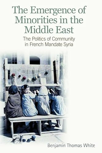 The Emergence of Minorities in the Middle East; Benjamin Thomas White; 2012