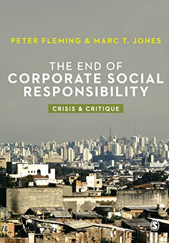 The End of Corporate Social Responsibility; Peter Fleming; 2012