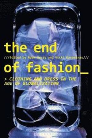 The End of Fashion; Adam Geczy, Vicki Karaminas; 2018