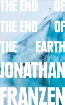 The End of the End of the Earth; Jonathan Franzen; 2018