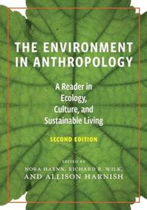 The environment in anthropology : a reader in ecology, culture, and sustainable living; Nora Haenn, Richard R. Wilk, Allison Harnish; 2016