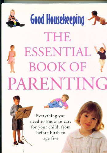 The Essential Book of Parenting: Everything You Need to Know to Care for Your Child, from Before Birth to Age Five; David Malouf; 1993