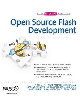 The Essential Guide to Open Source Flash Development; John Grden, Patrick Mineault, Aral Balkan, Mark Hughes, Wade Arnold; 2008