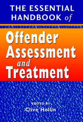 The Essential Handbook of Offender Assessment and Treatment; Clive R. Hollin; 2003