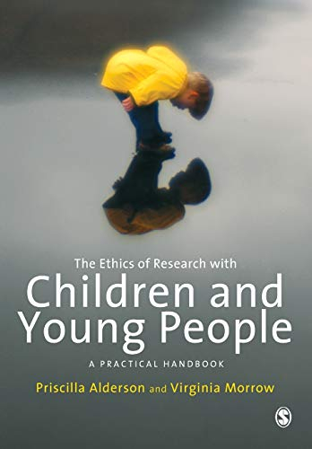 The Ethics of Research with Children and Young People; Alderson Priscilla, Morrow Virginia; 2011