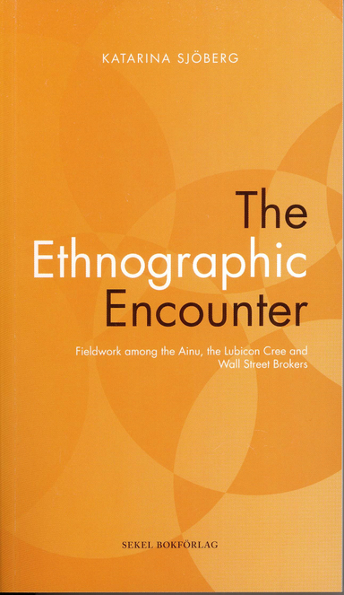 The Ethnographic Encounter; Katarina Sjöberg; 2011