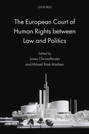 The European Court of Human Rights between Law and Politics; Jonas Christoffersen; 2013