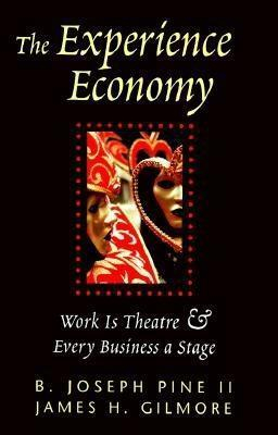 The Experience Economy; B Joseph Pine Ii; 1999