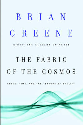 The fabric of the cosmos : space, time and the texture of reality; Brian Greene; 2004