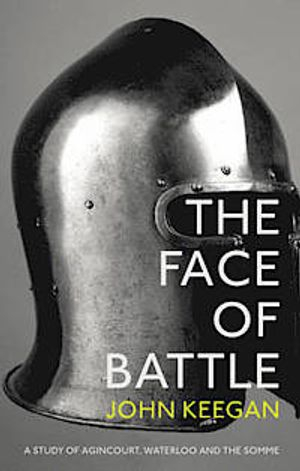 The Face Of Battle; John Keegan; 2014