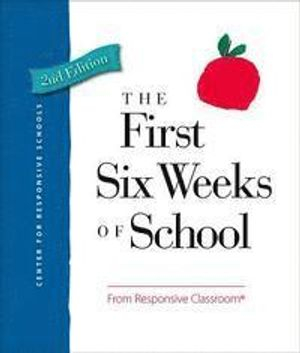 The First Six Weeks of School; Responsive Classroom; 2015