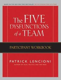 The Five Dysfunctions of a Team: Participant Workbook; Patrick M. Lencioni; 2007