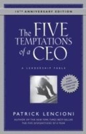 The Five Temptations of a CEO: A Leadership Fable, 10th Anniversary Edition; Patrick M. Lencioni; 2008