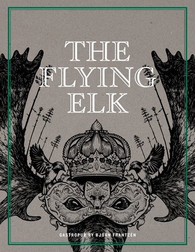 The Flying Elk : gastropub by Björn Frantzén; Björn Frantzén, Göran Lager; 2016