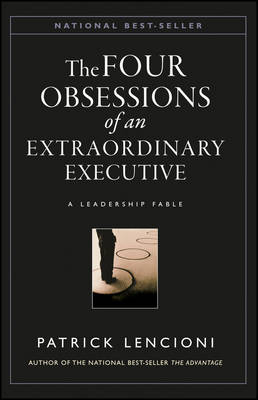 The Four Obsessions of an Extraordinary Executive: A Leadership Fable; Patrick Lencioni; 2000