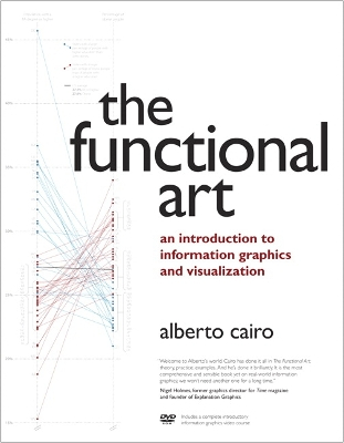 The Functional Art: An introduction to information graphics and visualization; Alberto Cairo; 2012