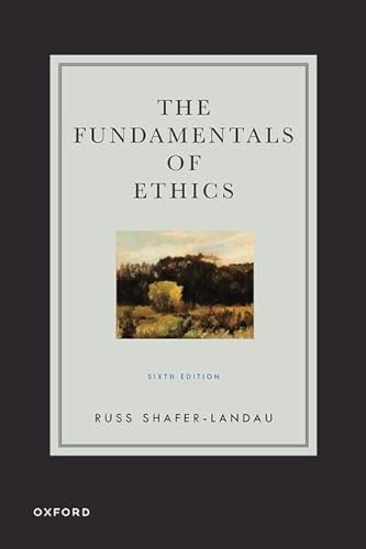 The Fundamentals of Ethics; Russ Shafer-Landau; 2024