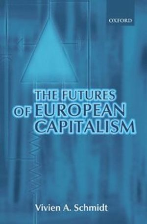 The Futures of European Capitalism; Vivien A Schmidt; 2002