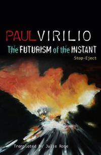 The Futurism of the Instant; Paul Virilio; 2010