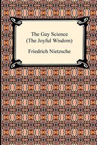 The Gay Science (the Joyful Wisdom); Friedrich Wilhelm Nietzsche; 2009