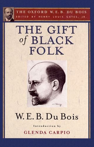 The Gift of Black Folk (The Oxford W. E. B. Du Bois); W E B Du Bois; 2014